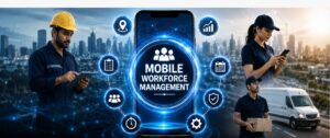 What Is Mobile Workforce Management?